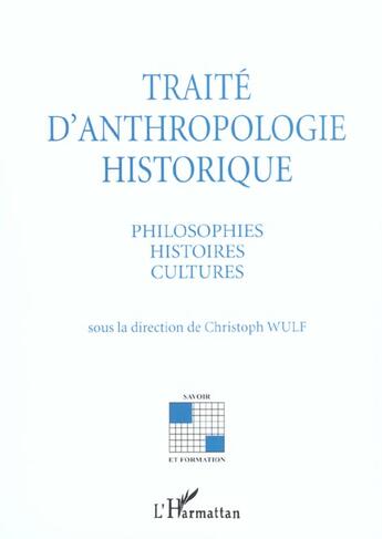 Couverture du livre « TRAITÉ D'ANTHROPOLOGIE HISTORIQUE : Philosophies Histoires Cultures » de Christoph Wulf aux éditions L'harmattan