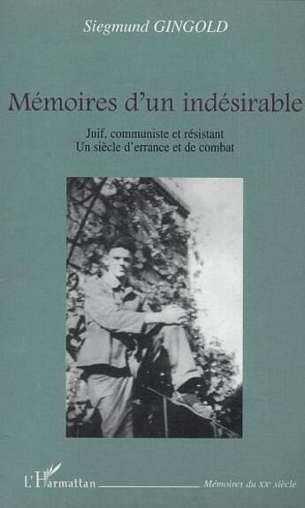 Couverture du livre « Memoires d'un indesirable - juif, communiste et resistant - un siecle d'errance et de combat » de Siegmund Gingold aux éditions L'harmattan