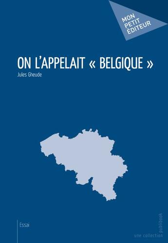 Couverture du livre « On l'appelait Belgique » de Jules Gheude aux éditions Publibook