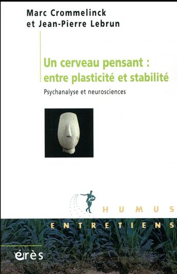 Couverture du livre « Un cerveau pensant : entre plasticité et stabilité ; psychanalyse et neurosciences » de Jean-Pierre Lebrun et Marc Crommelinck aux éditions Eres