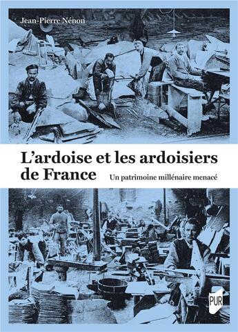 Couverture du livre « L'ardoise et les ardoisiers de France : Un patrimoine millénaire menacé » de Jean-Pierre Nenon aux éditions Pu De Rennes