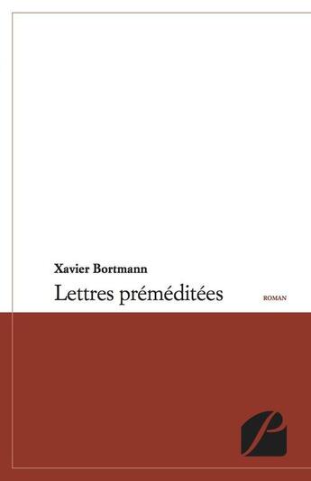 Couverture du livre « Lettres préméditées » de Xavier Bortmann aux éditions Editions Du Panthéon