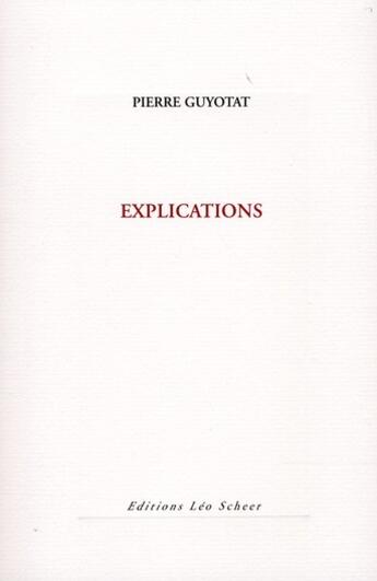 Couverture du livre « Explications » de Pierre Guyotat aux éditions Leo Scheer