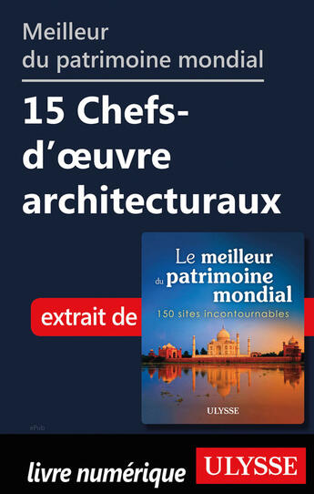 Couverture du livre « Meilleur du patrimoine mondiale - Chefs-d'oeuvre architecturaux » de  aux éditions Ulysse