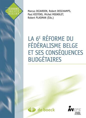 Couverture du livre « La 6e réforme du fédéralisme belge et ses conséquences budgétaires » de Marcus Dejardin et Robert Deschamps et Paul Kestens et Michel Mignolet et Robert Plasman aux éditions De Boeck Superieur