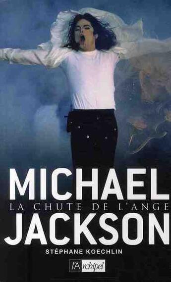 Couverture du livre « Michael Jackson ; la chute de l'ange » de Stephane Koechlin aux éditions Archipel