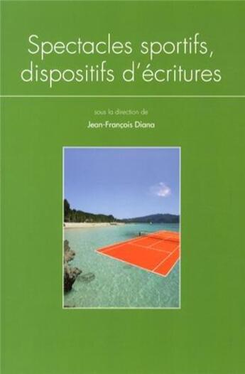 Couverture du livre « Questions de communication, série actes 19 / 2013 : Spectacles sportifs, dispositifs d'écritures » de Jean-Francois Diana aux éditions Pu De Nancy