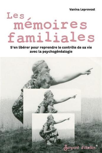 Couverture du livre « Les mémoires familiales : s'en libérer pour reprendre le contrôle de sa vie avec la psychogénéalogie » de Leprovost Vanina aux éditions Secret D'etoiles