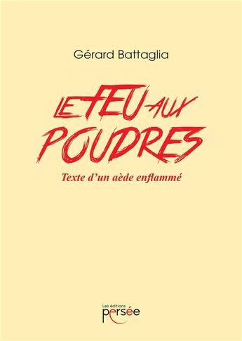 Couverture du livre « Le feu aux poudres ; texte d'un aède enflammé » de Battaglia Gerard aux éditions Persee