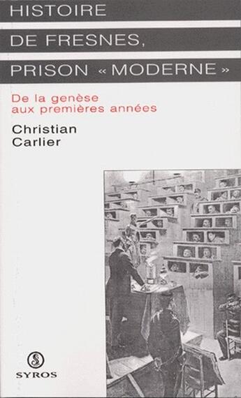 Couverture du livre « Histoire de Fresnes, prison «moderne» ; de la genèse aux premières années » de Christian Carlier aux éditions Syros La Decouverte