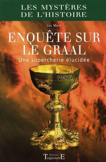 Couverture du livre « Enquête sur le Graal ; une supercherie élucidée » de  aux éditions Trajectoire