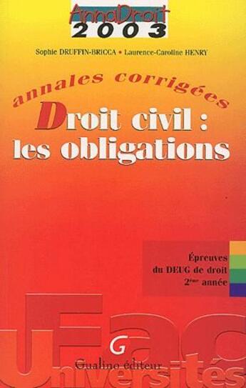 Couverture du livre « Droit civil : les obligations ; DEUG ; annales corrigées (édition 2003) » de Sophie Druffin-Bricca et Laurence-Caroline Henry aux éditions Gualino