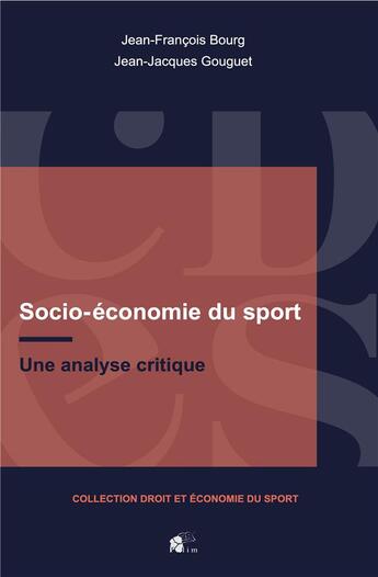 Couverture du livre « Socio-économie du sport : Une analyse critique » de Jean-Jacques Gouguet et Jean-Francois Bourg aux éditions Pu De Limoges