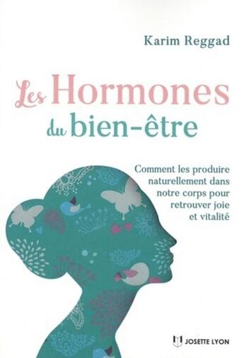 Couverture du livre « Les hormones du bien-être ; comment les produire naturellement dans notre corps pour retrouver joie et vitalité » de Karim Reggad aux éditions Josette Lyon