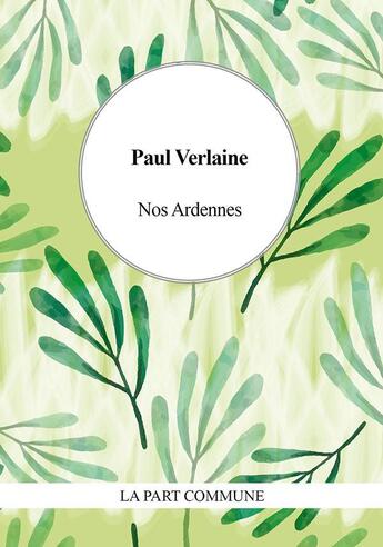 Couverture du livre « Nos ardennes » de Paul Verlaine aux éditions La Part Commune