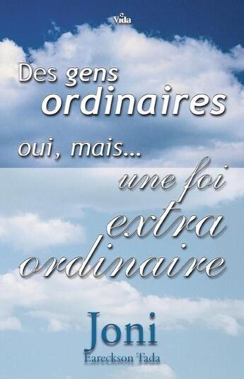 Couverture du livre « Des gens ordinaires oui, mais... une foi extraordinaire » de Joni Eareckson Tada aux éditions Vida