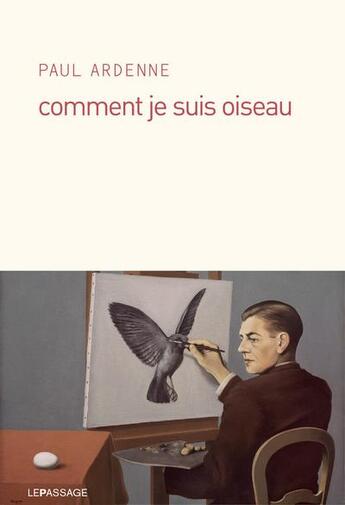 Couverture du livre « Comment je suis oiseau » de Paul Ardenne aux éditions Le Passage