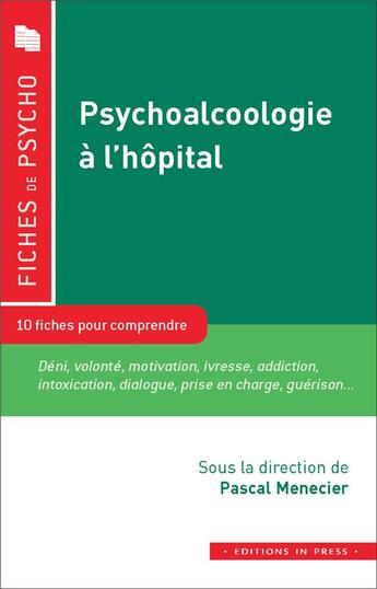 Couverture du livre « Psychoalcoologie à l'hôpital ; 10 fiches pour comprendre » de Pascal Menecier aux éditions In Press