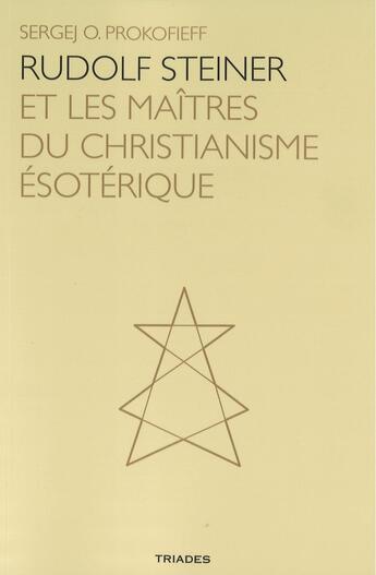 Couverture du livre « Rudolf Steiner et les maîtres du christianisme ésotérique » de Sergej O. Prokofieff aux éditions Triades