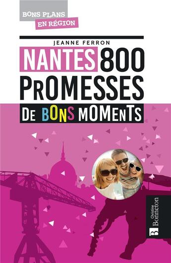 Couverture du livre « Nantes ; 800 promesses de bons moments » de Jeanne Ferron aux éditions Bonneton