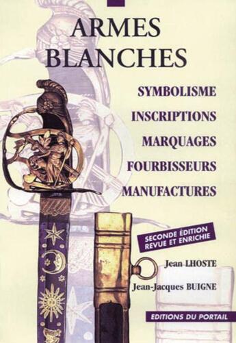 Couverture du livre « Armes blanches : symbolisme, inscriptions, marquages, fourbisseurs, manufactures » de Jean-Jacques Buigne et Jean Lhoste aux éditions Regi Arm