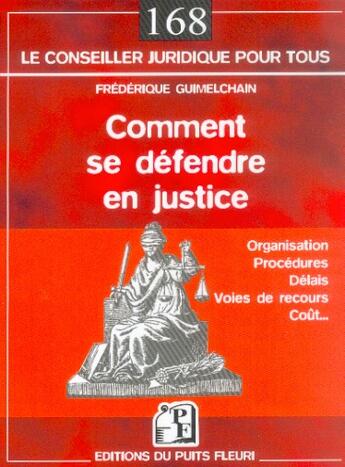 Couverture du livre « Comment se defendre en justice. organisation, procedures, delais, voies de recou » de Guimelchain Fre aux éditions Puits Fleuri