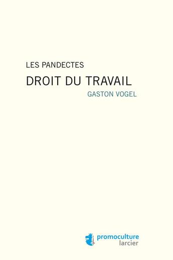 Couverture du livre « Les pandectes ; droit du travail » de Gaston Vogel aux éditions Promoculture