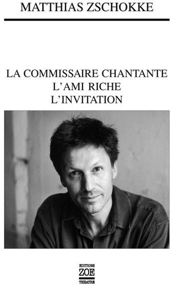 Couverture du livre « La commissaire chantante ; l'ami riche ; l'invitation » de Matthias Zschokke aux éditions Zoe