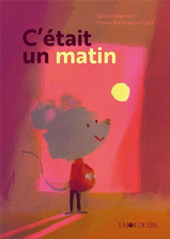 Couverture du livre « C'était un matin » de Sylvie Neeman et Pierre-Emmanuel Lyet aux éditions La Joie De Lire