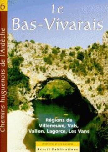 Couverture du livre « Chemins huguenots de l'Ardèche t.6 ; Bas-Vivarais ; régions de Ville neuve, Vals, Vallon, Lagorce, Les Vans » de  aux éditions Olivetan