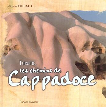 Couverture du livre « Turquie ; La Capadocce » de Nicolas Thibaut aux éditions Lariviere