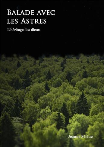 Couverture du livre « Balade avec les Astres Tome 2 : L'héritage des dieux » de Jeanne Selene aux éditions Jeanne Sélène