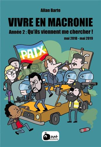 Couverture du livre « Vivre en Macronie Tome 2 : qu'ils viennent me chercher ! mai 2018 - mai 2019 » de Allan Barte aux éditions Ant Editions