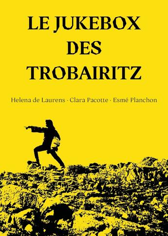 Couverture du livre « Le jukebox des trobairitz » de Esme Planchon et Helena De Laurens et Clara Pacotte aux éditions Rag Editions