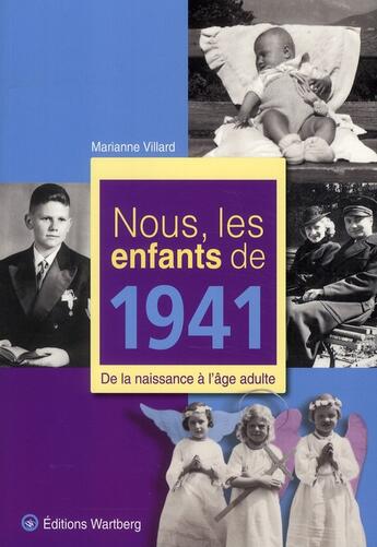 Couverture du livre « Nous, les enfants de : nous, les enfants de 1941 ; de la naissance à l'âge adulte » de Marianne Villard aux éditions Wartberg