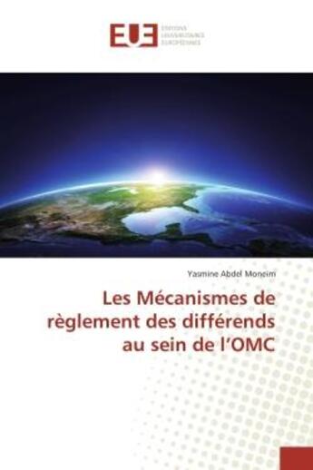 Couverture du livre « Les mecanismes de reglement des differends au sein de l'omc » de Abdel Moneim Yasmine aux éditions Editions Universitaires Europeennes