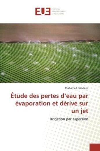 Couverture du livre « Étude des pertes d'eau par évaporation et dérive sur un jet : Irrigation par aspersion » de Mohamed Hendawi aux éditions Editions Universitaires Europeennes