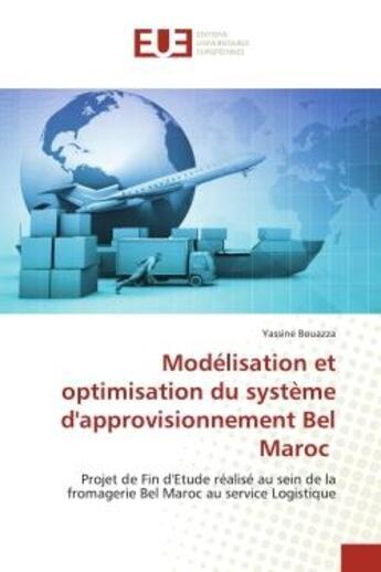 Couverture du livre « Modelisation et optimisation du systeme d'approvisionnement bel maroc - projet de fin d'etude realis » de Bouazza Yassine aux éditions Editions Universitaires Europeennes