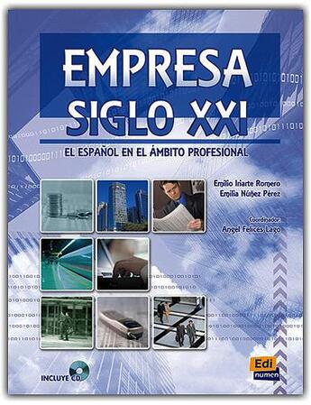 Couverture du livre « Empresa siglo XXI ; libro del alumno » de Angel Felices Lago et Emilia Nunez Perez et Emilio Iriarte Romero aux éditions Edinumen