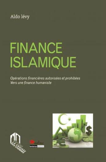 Couverture du livre « Finance islamique ; opérations financières autorisées et prohibées vers une finance humaniste » de Aldo Levy aux éditions Eddif Maroc