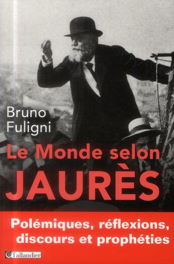 Couverture du livre « Le monde selon Jaurès » de Bruno Fuligni aux éditions Tallandier