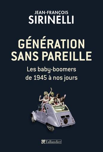 Couverture du livre « Une génération sans pareille, les baby-boomers » de Jean-Francois Sirinelli aux éditions Tallandier