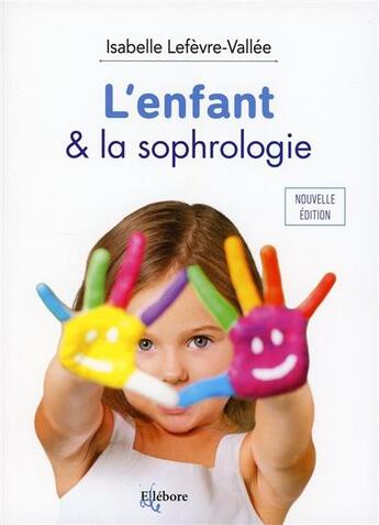 Couverture du livre « L'enfant & la sophrologie » de Isabelle Lefevre-Vallee aux éditions Ellebore