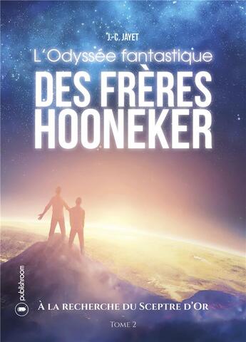 Couverture du livre « L'odyssée fantastique des frères Hooneker t.2 ; à la recherche du sceptre d'or » de Jean-Claude Jayet aux éditions Publishroom