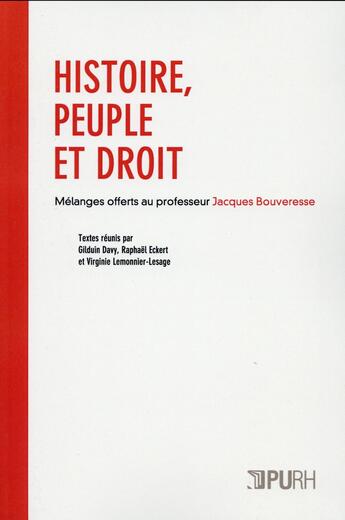 Couverture du livre « Histoire, peuple et droit ; mélanges offerts au professeur Jacques Bouveresse » de Virginie Lemonnier-Lesage et Gilduin Davy et Raphael Eckert aux éditions Pu De Rouen