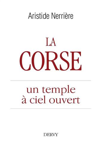 Couverture du livre « La Corse ; un temple à ciel ouvert » de Aristide Nerriere aux éditions Dervy