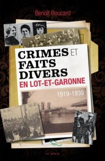 Couverture du livre « Crimes et faits divers en Lot-et-Garonne (1919-1939) » de Benoit Boucard aux éditions Geste