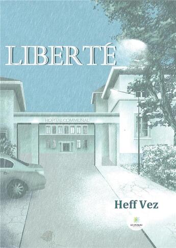 Couverture du livre « Liberté » de Heff Vez aux éditions Le Lys Bleu