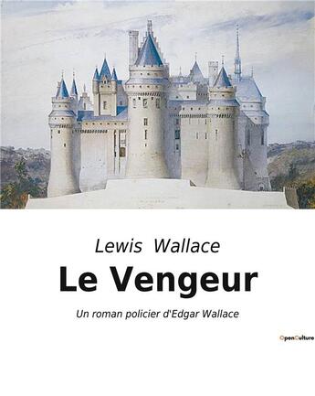 Couverture du livre « Le Vengeur : Un roman policier d'Edgar Wallace » de Lewis Wallace aux éditions Culturea