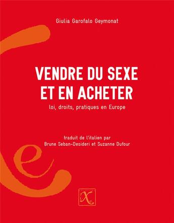 Couverture du livre « Vendre du sexe et en acheter ; loi, droits, pratiques en Europe » de Giulia Garofalo Geymonat aux éditions Ixe